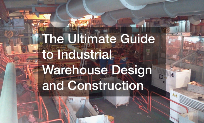 The ultimate guide to industrial warehouse design and construction