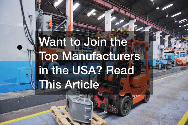 Want to Join the Top Manufacturers in the USA? Read This Article