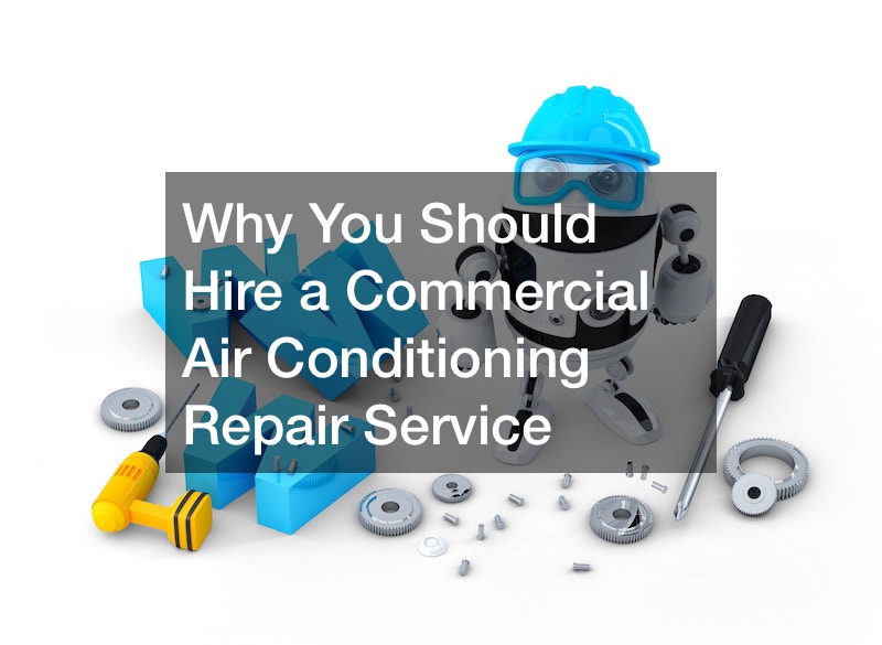 Why You Should Hire a Commercial Air Conditioning Repair Service