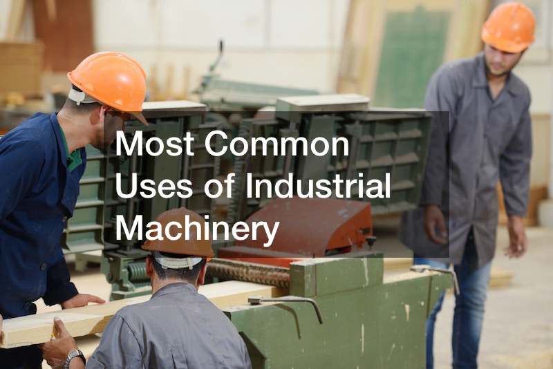 Most Common Uses of Industrial Machinery