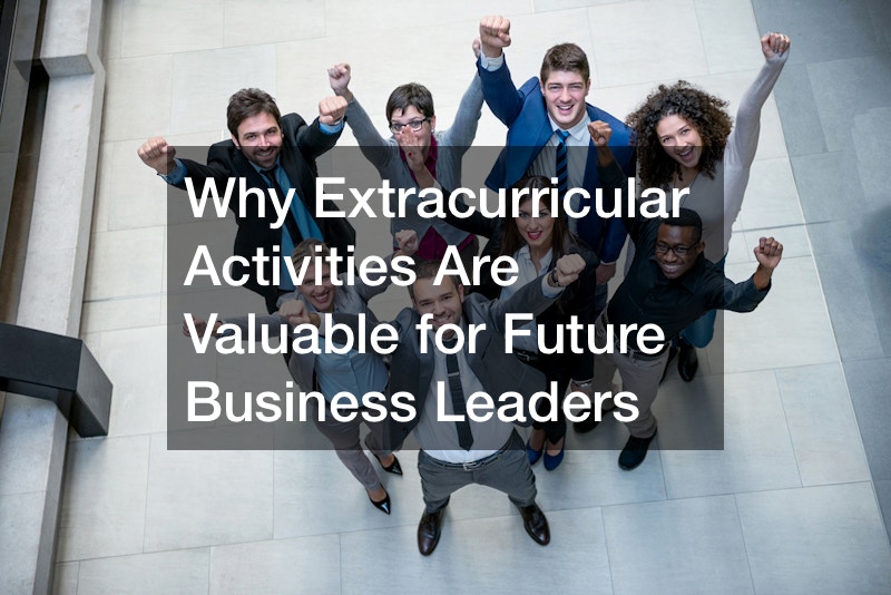 Why Extracurricular Activities Are Valuable for Future Business Leaders