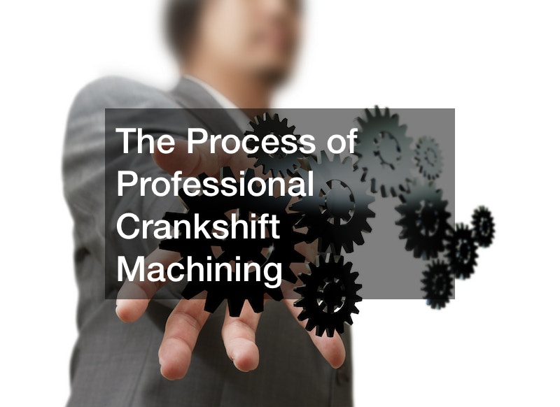 The Process of Professional Crankshift Machining