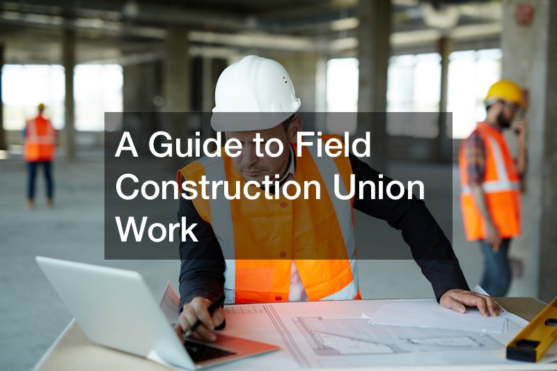 A Guide to Field Construction Union Work