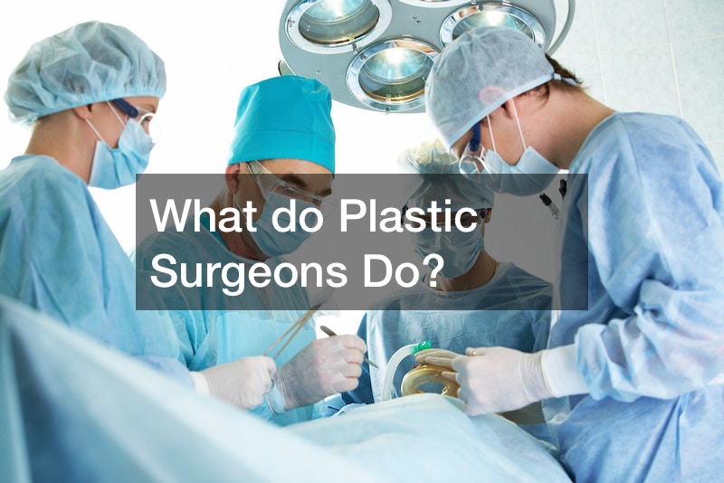 What do Plastic Surgeons Do?