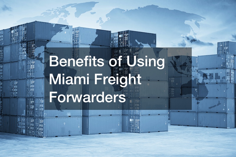 Benefits of Using Miami Freight Forwarders