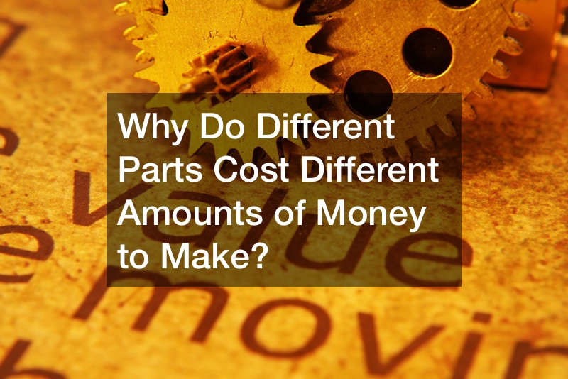 Why Do Different Parts Cost Different Amounts of Money to Make?