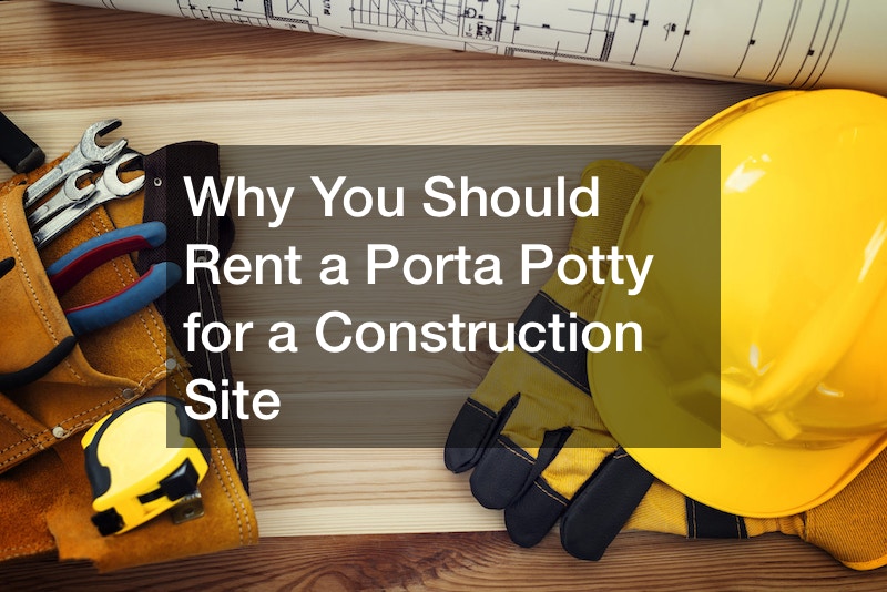 Why You Should Rent a Porta Potty for a Construction Site