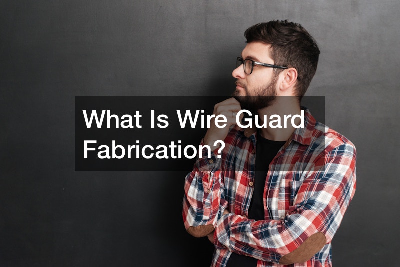 What is Wire Guard Fabrication?