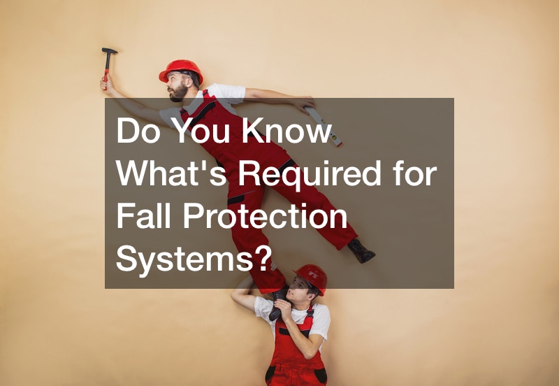 Do You Know What’s Required for Fall Protection Systems?