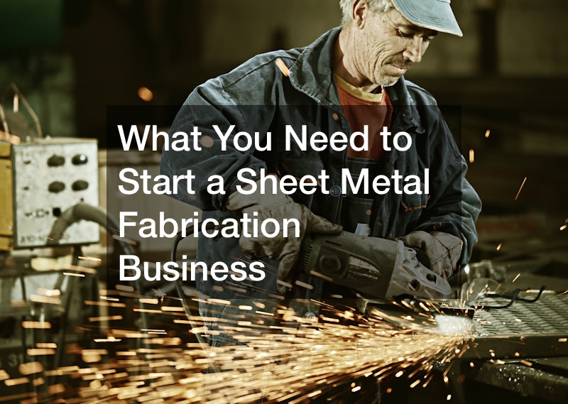 What You Need to Start A Sheet Metal Fabrication Business