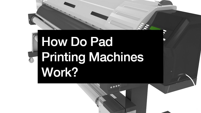How Do Pad Printing Machines Work