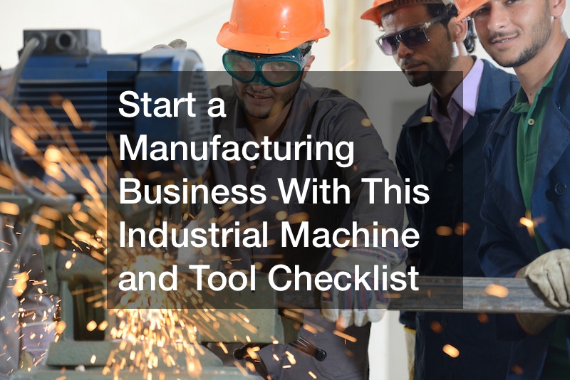 Start a Manufacturing Business With This Industrial Machine and Tool Checklist