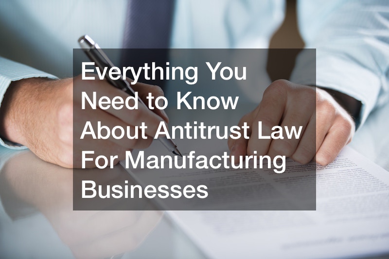 Everything You Need to Know About Antitrust Law For Manufacturing Businesses