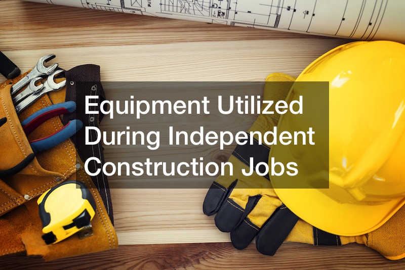 Equipment Utilized During Independent Construction Jobs