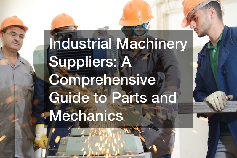 Industrial Machinery Suppliers  A Comprehensive Guide to Parts and Mechanics
