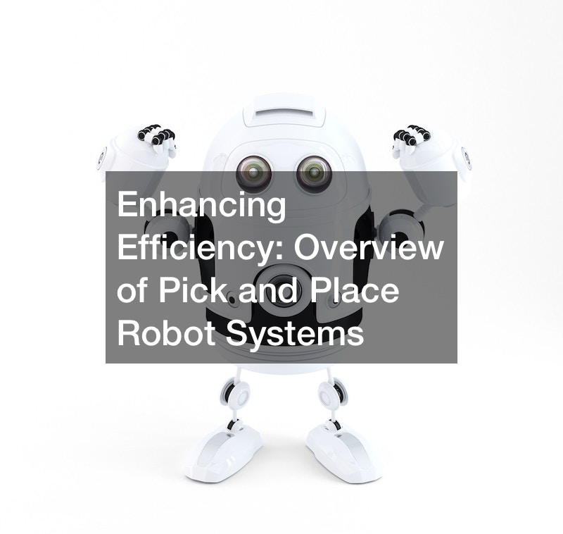 Enhancing Efficiency  Overview of Pick and Place Robot Systems