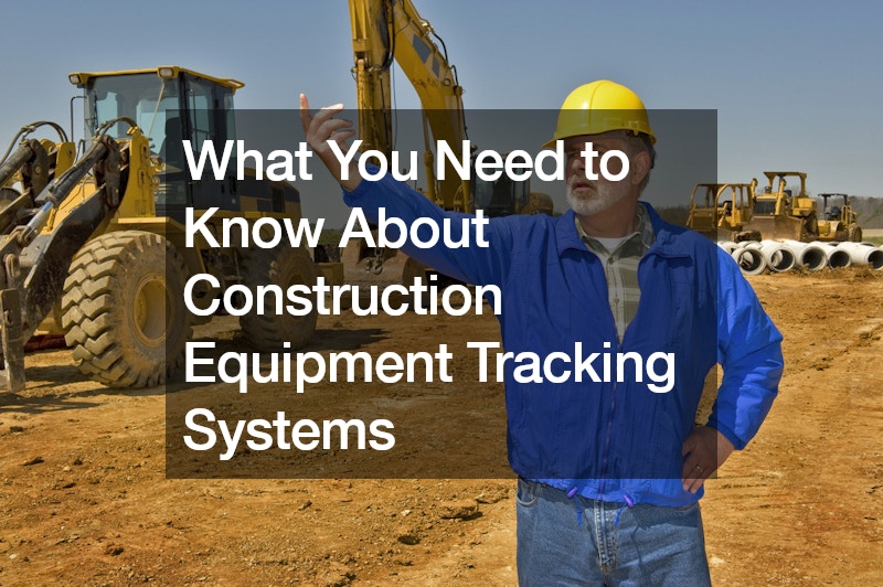 What You Need to Know About Construction Equipment Tracking Systems