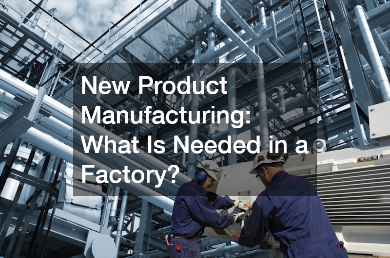 New Product Manufacturing: What Is Needed in a Factory?