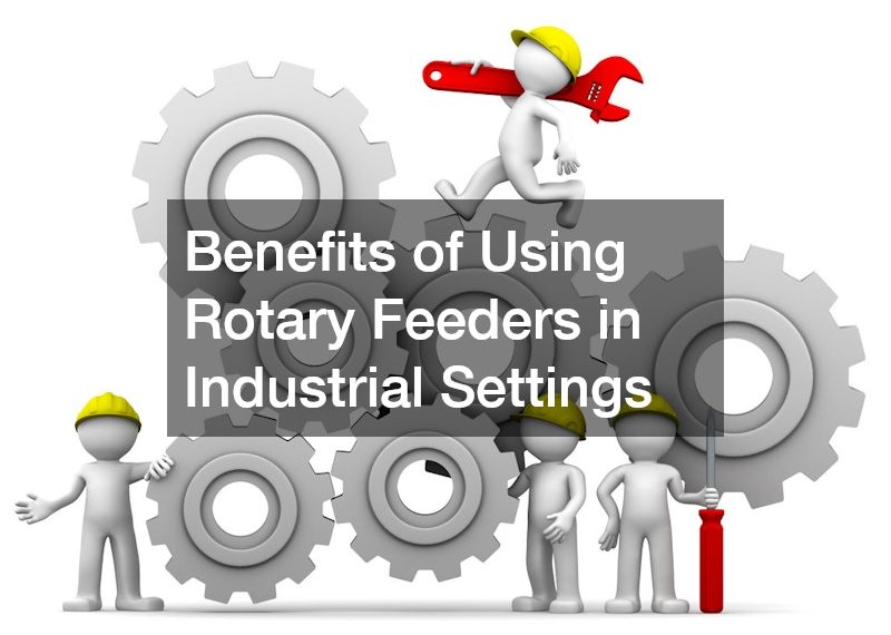 Benefits of Using Rotary Feeders in Industrial Settings