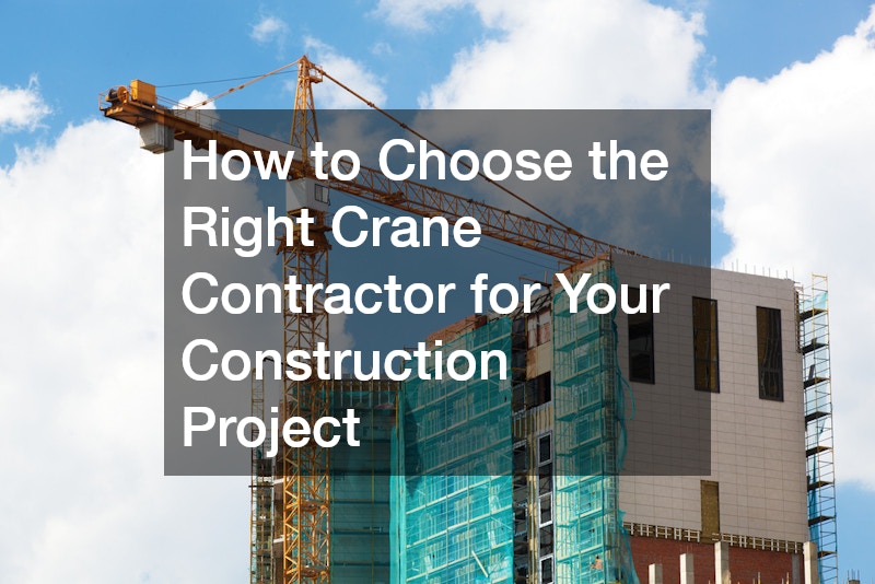 How to Choose the Right Crane Contractor for Your Construction Project