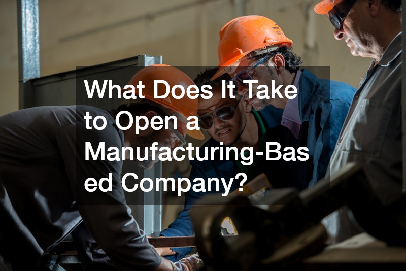 What Does It Take to Open a Manufacturing-Based Company?