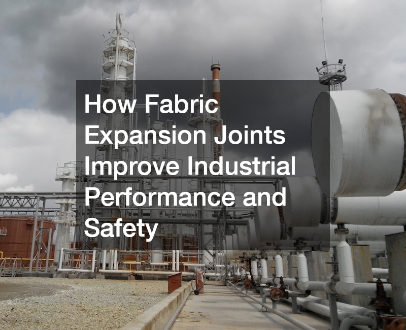 How Fabric Expansion Joints Improve Industrial Performance and Safety