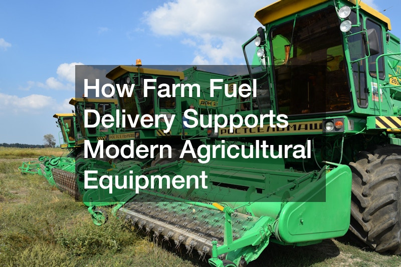 How Farm Fuel Delivery Supports Modern Agricultural Equipment