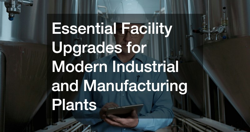 Essential Facility Upgrades for Modern Industrial and Manufacturing Plants